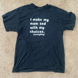 Black Graphic T-Shirt I Make My Mom Sad